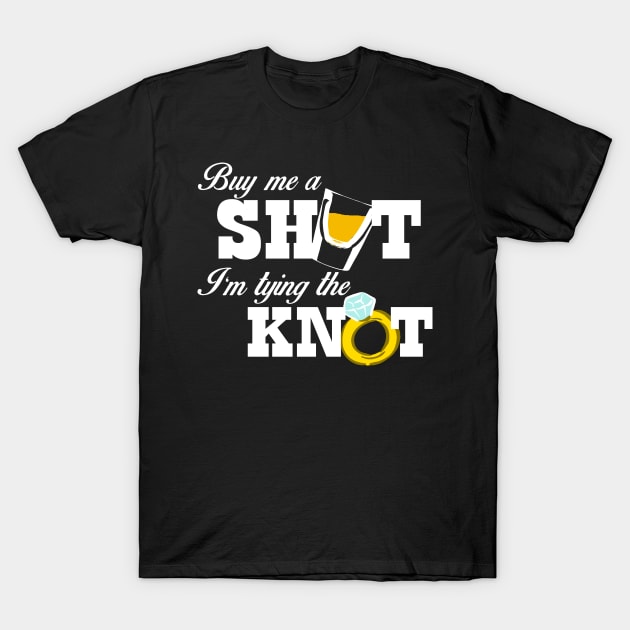 Buy Me a Shot, I'm Tying the Knot T-Shirt by MarinasingerDesigns